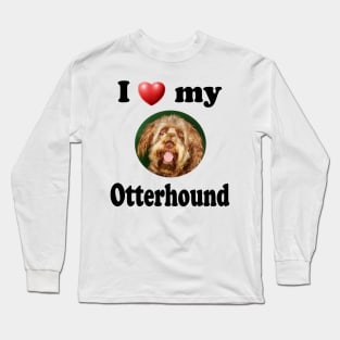 I Love My Otterhound Long Sleeve T-Shirt